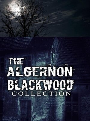 cover image of The Algernon Blackwood Collection (Annotated)